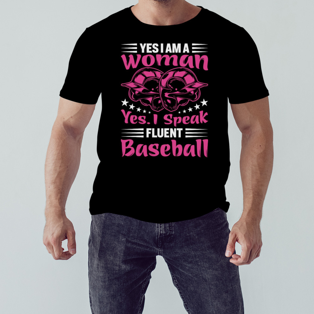 Yes I am a woman yes I speak fluent baseball helmet shirt