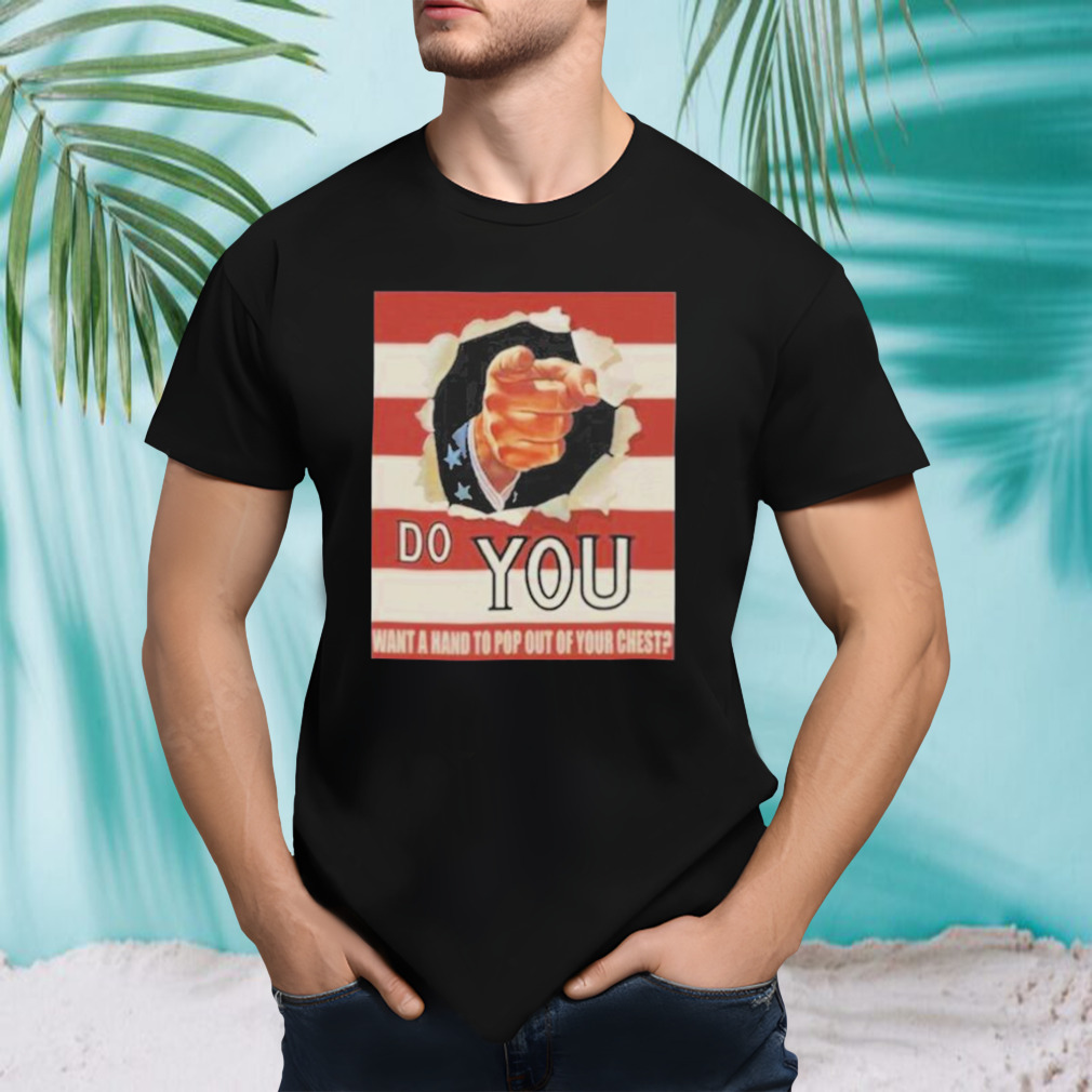 Do You Want A Hand To Pop Out Of Your Chest T-Shirt
