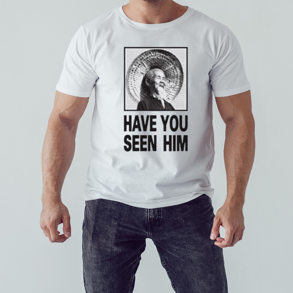 Have you seen him shirt