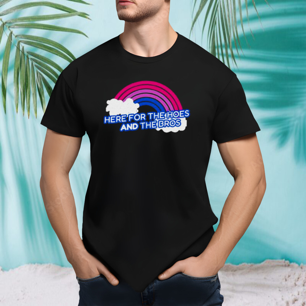 Here For The Hoes And The Bros Shirt
