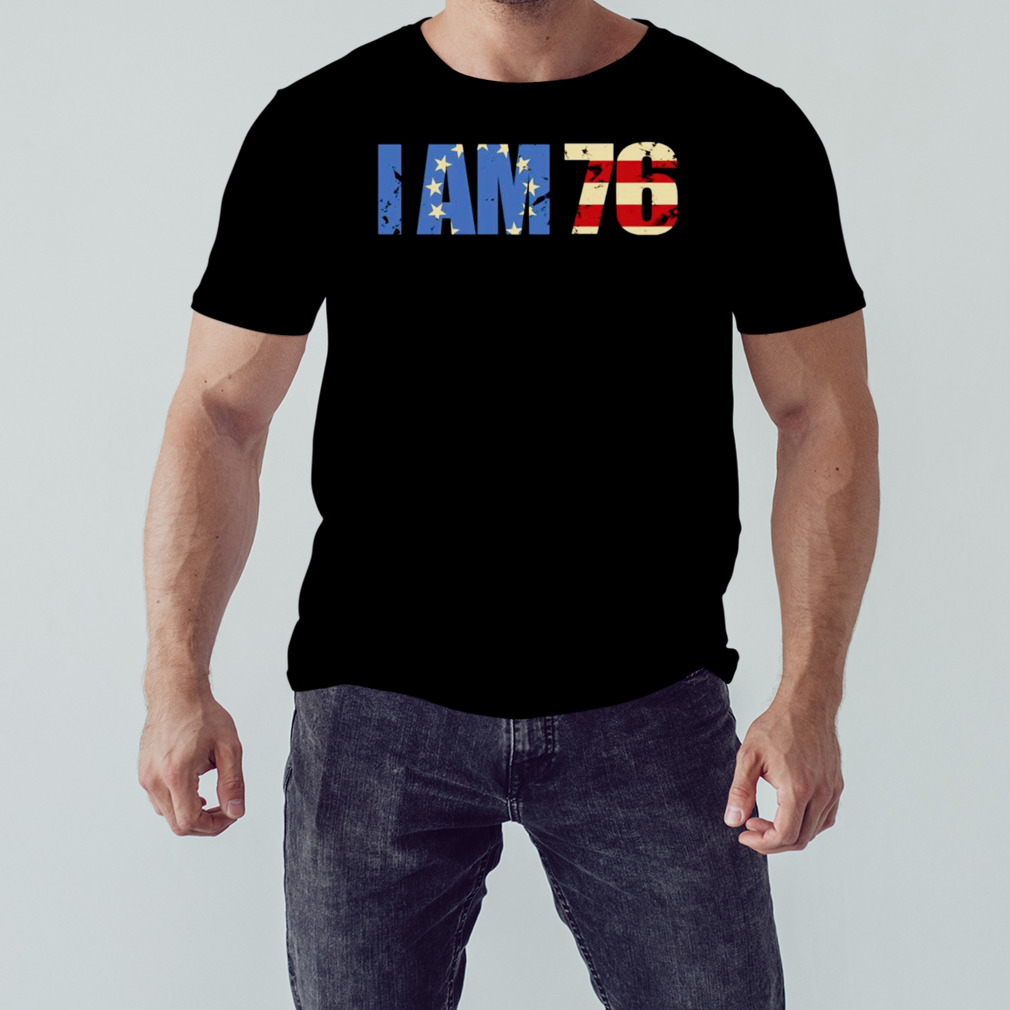 I AM 76 Patriotic shirt
