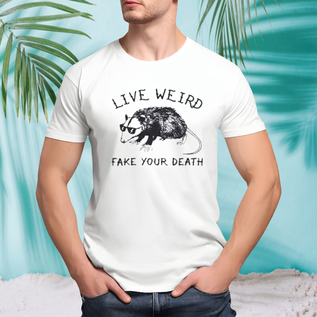 Possum live weird fake your death shirt