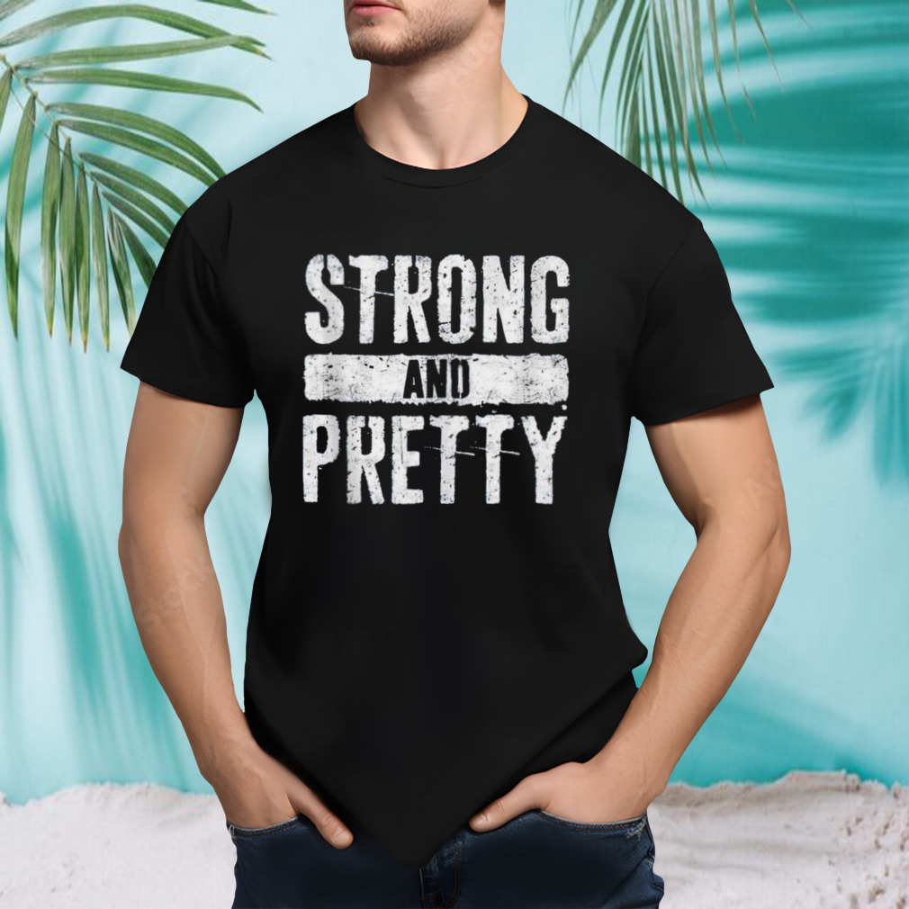 Strong and pretty shirt