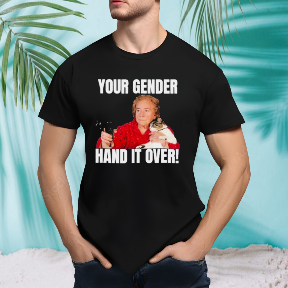 Your Gender Hand It Over Shirt