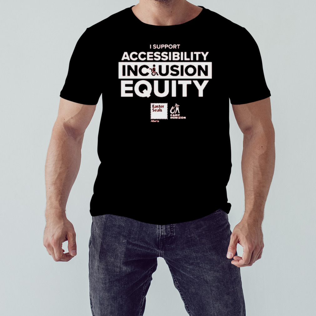 I support accessibility inclusion equity shirt