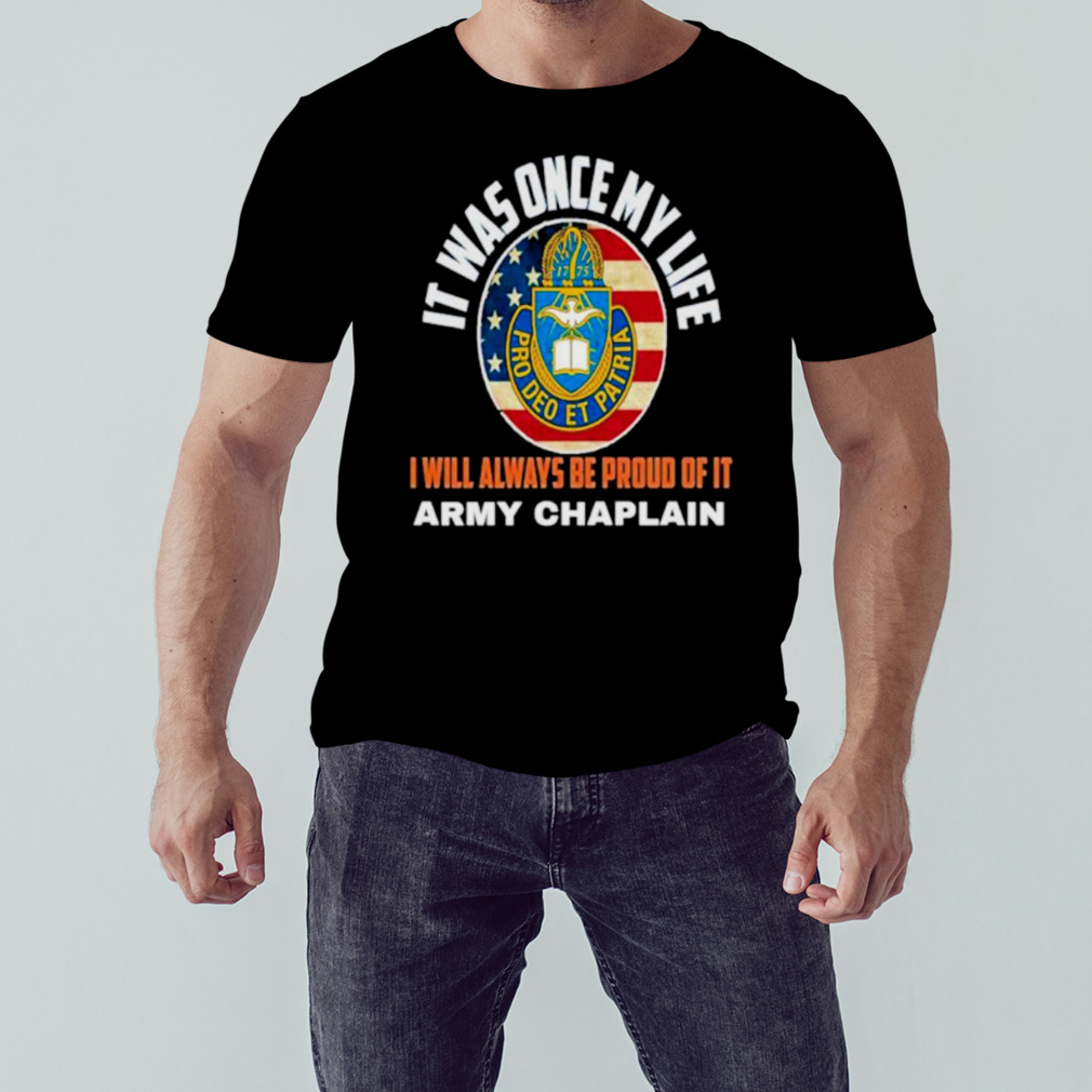 It was once my life I will always be proud of it Army Chaplain shirt