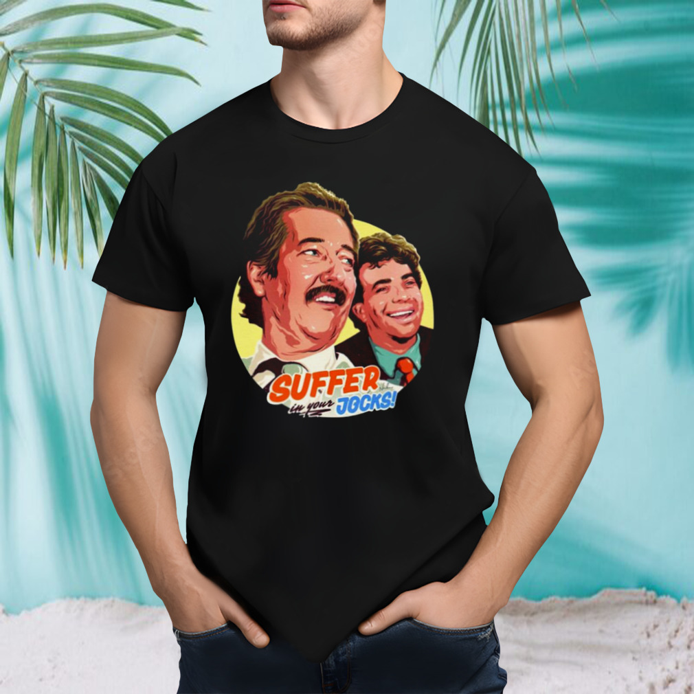 Suffer In Your Jocks shirt