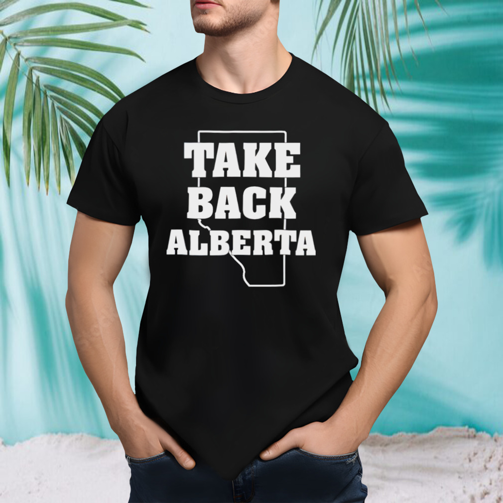 Take back Alberta shirt