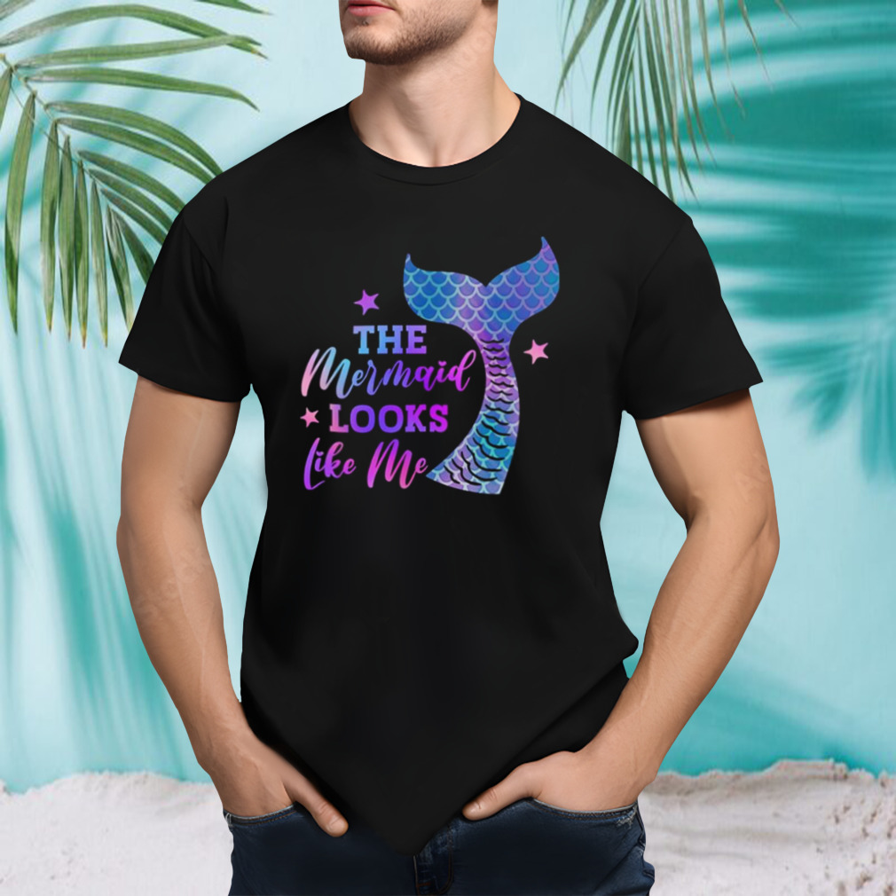 The Mermaid Looks Like Me Funny Mermaid shirt
