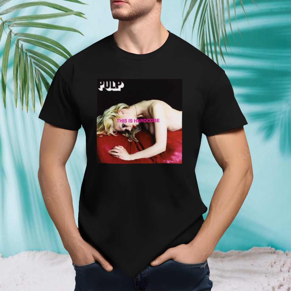 This Is Hardcore Pulp Band shirt