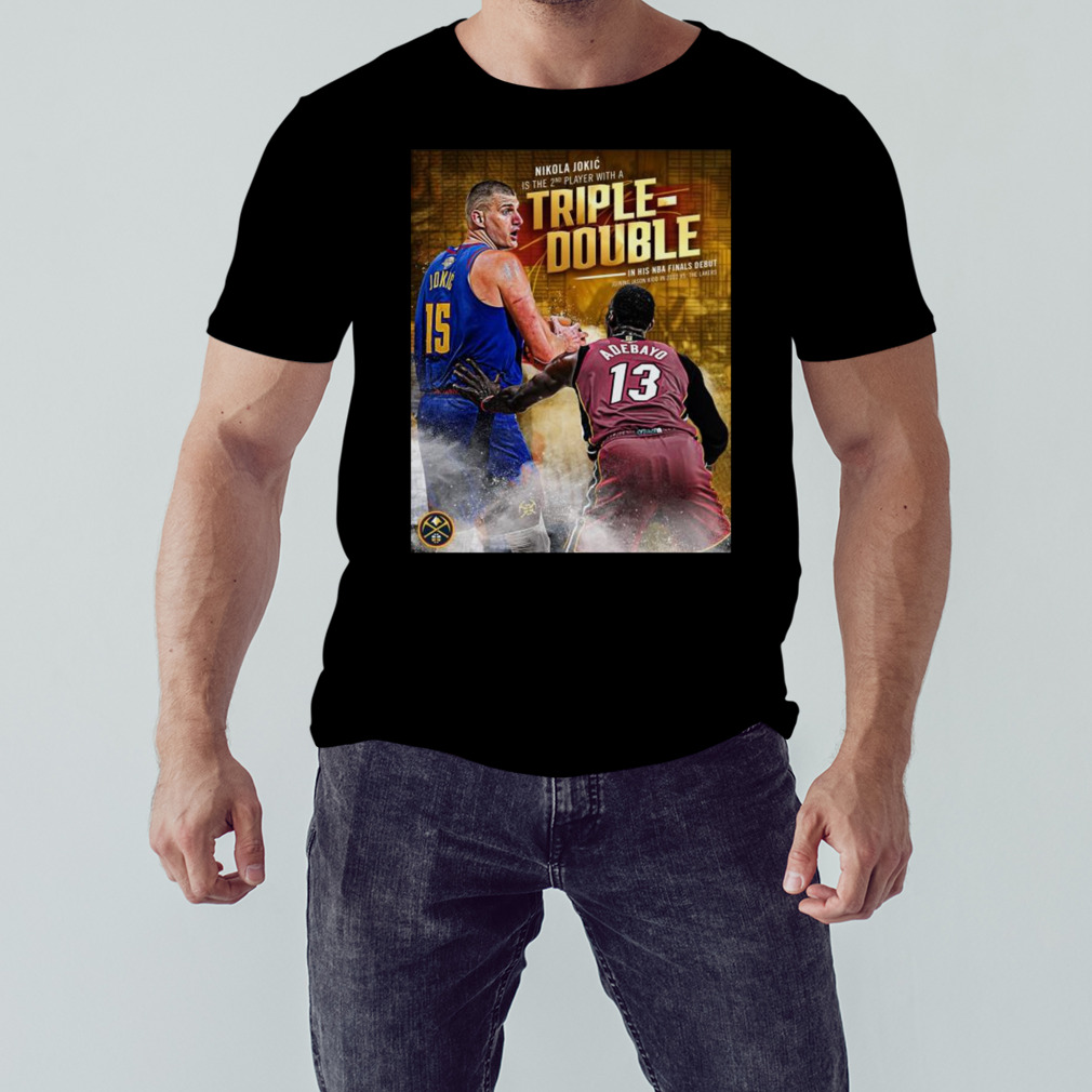 Nikola Jokic Is The 2nd Player With A Triple-Double In His NBA Finals Debut 2023 Shirt