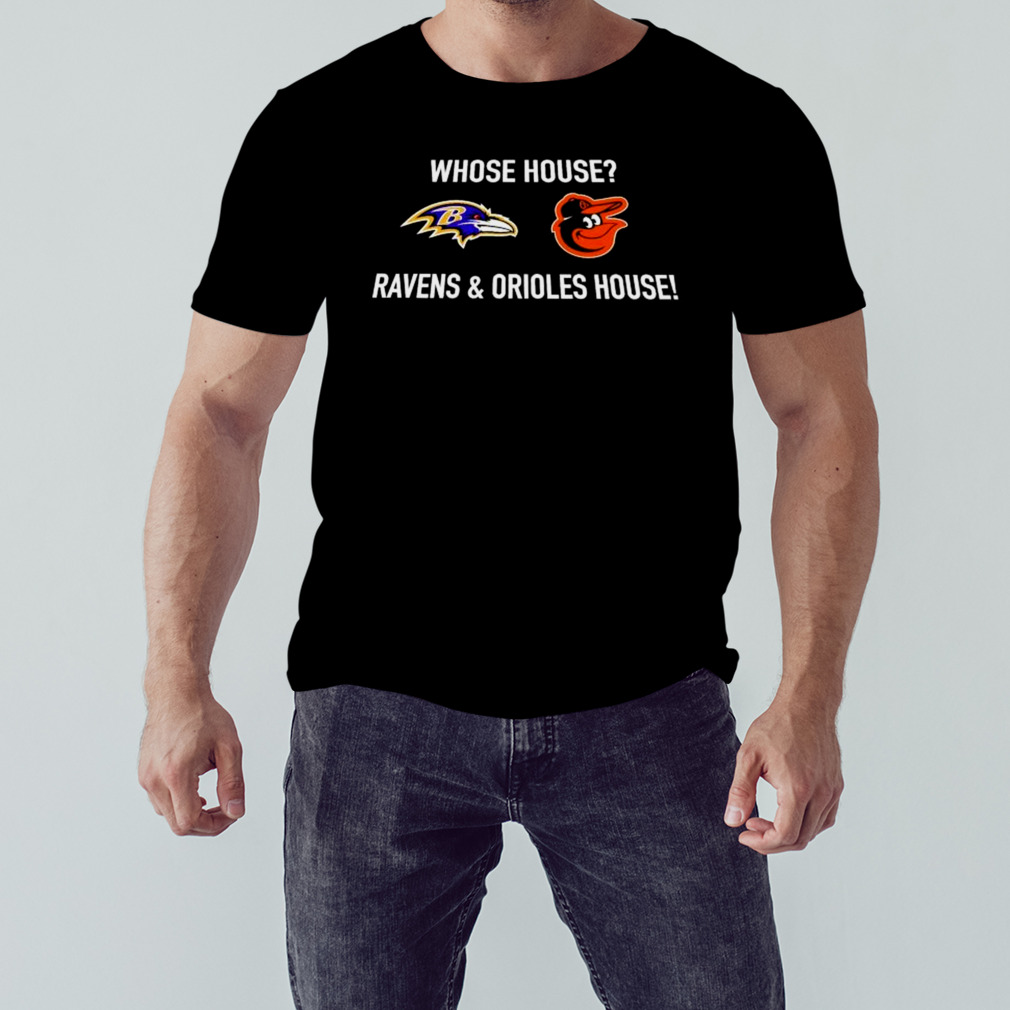 whose house Ravens and Orioles house shirt