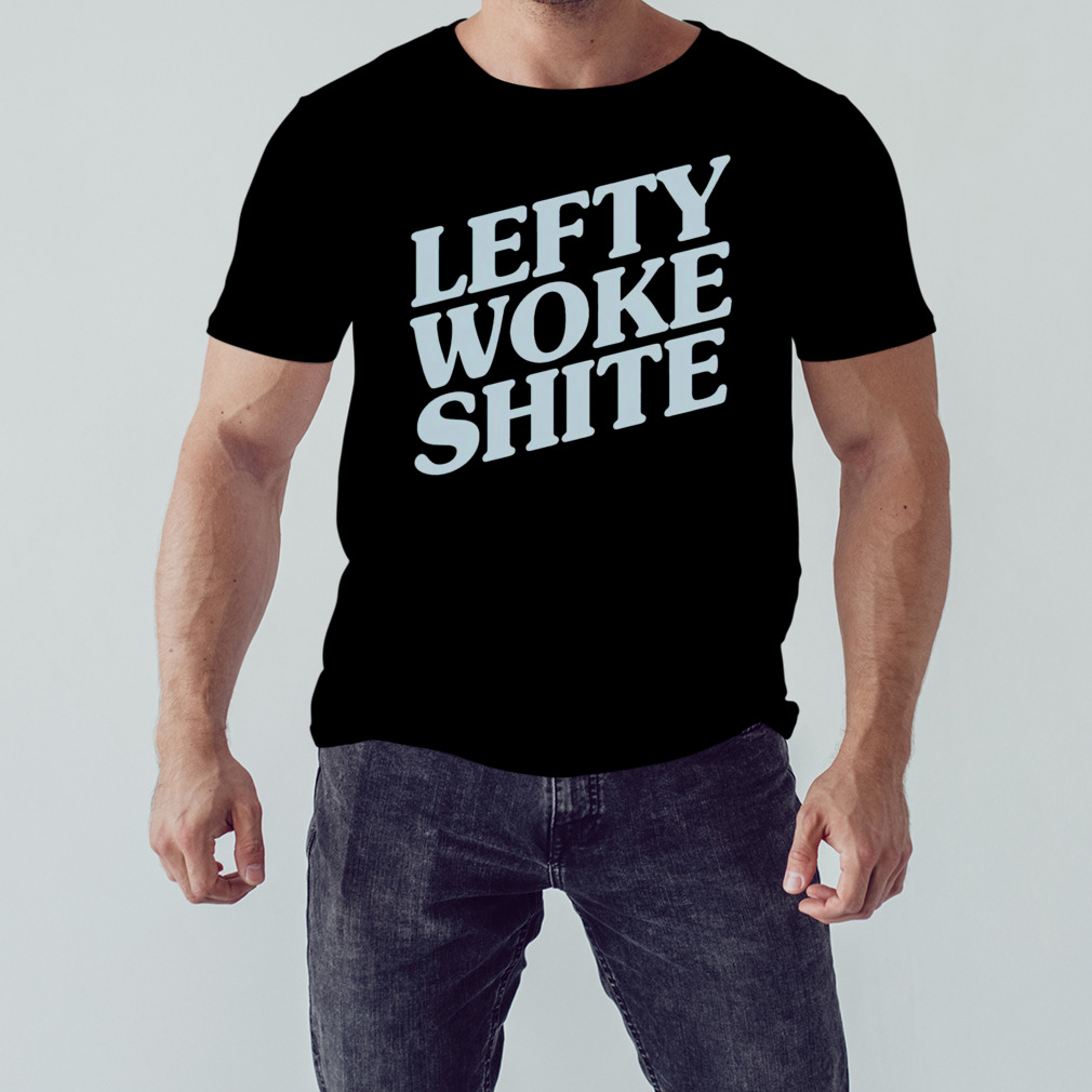 Lefty woke shite shirt