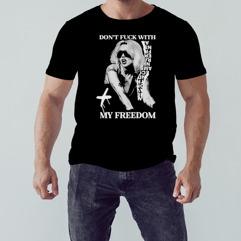 Miley Cyrus don’t fuck with my freedom shirt