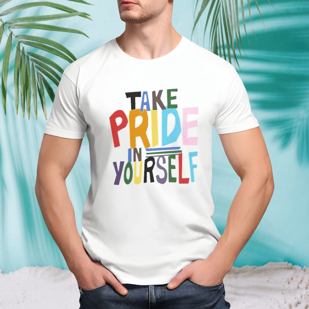 Take Pride In Yourself Shirt