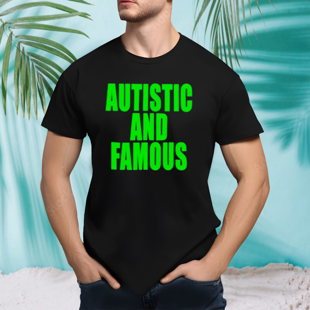 Autstic and famous Shirt
