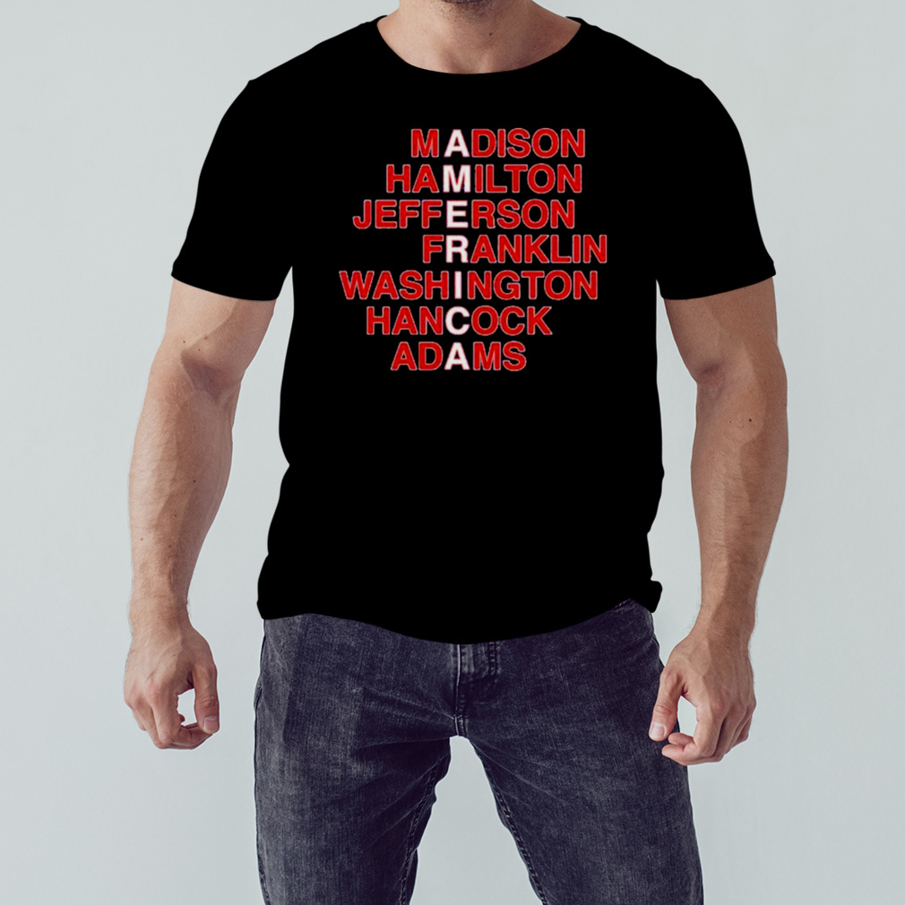 Madison Hamilton Jefferson Franklin Washington Hancock Adams Shirt
