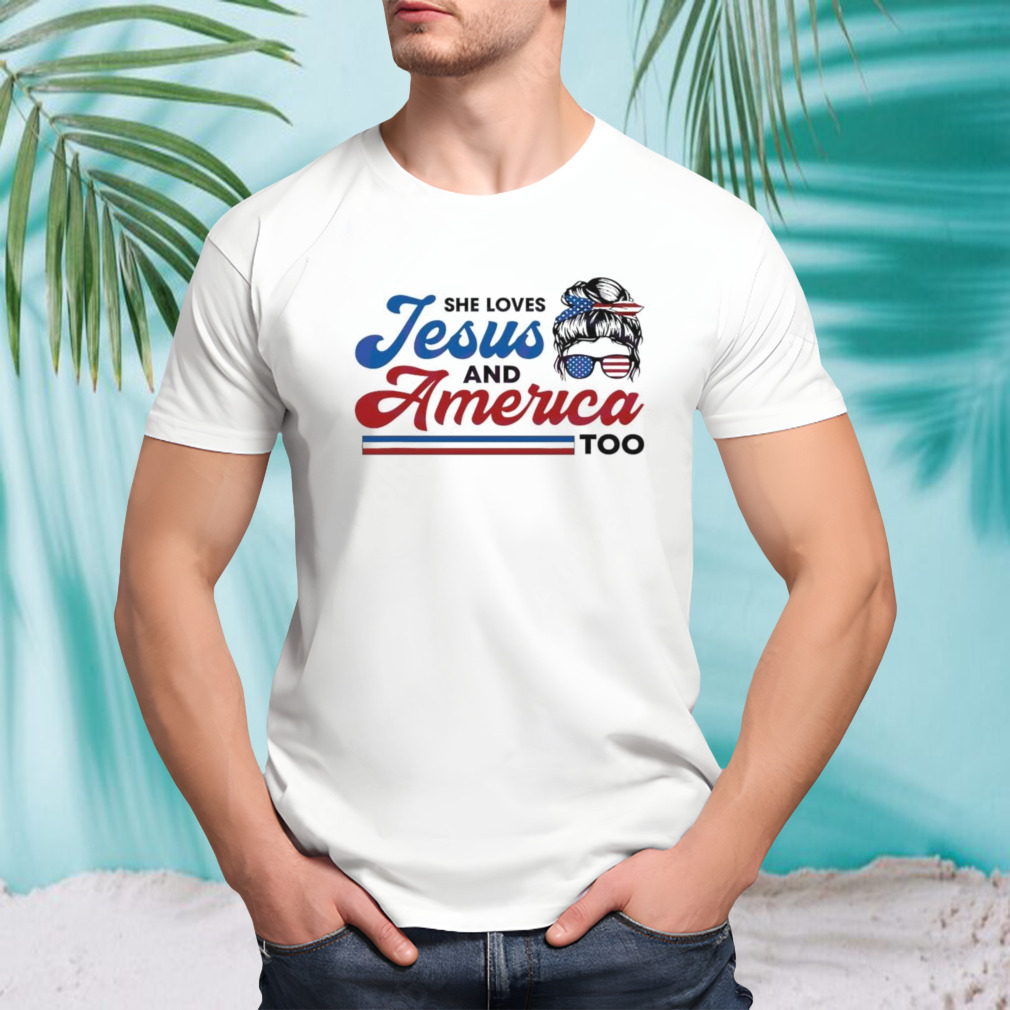 She Loves Jesus And America Too Shirt