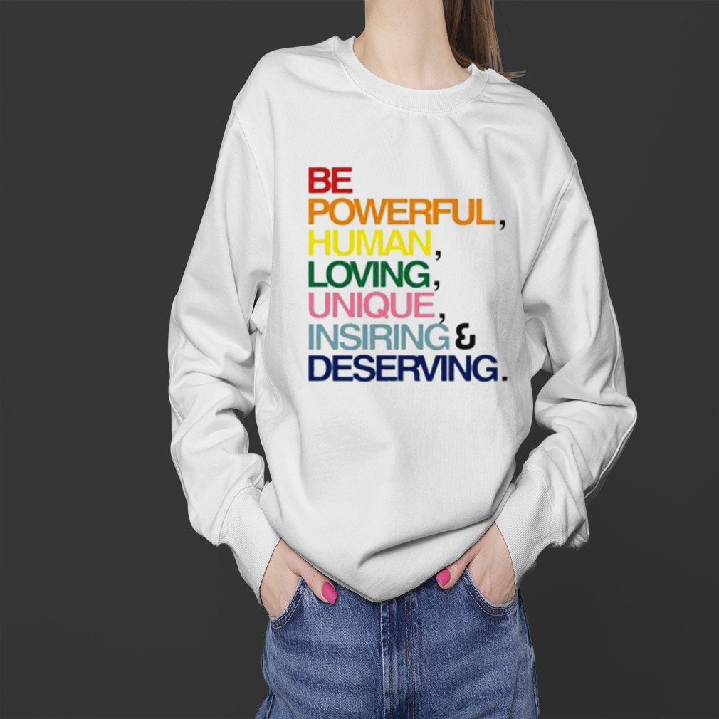 Be Powerful Human Loving Unique Inspiring Deserving Pride Shirt 4 Sweater