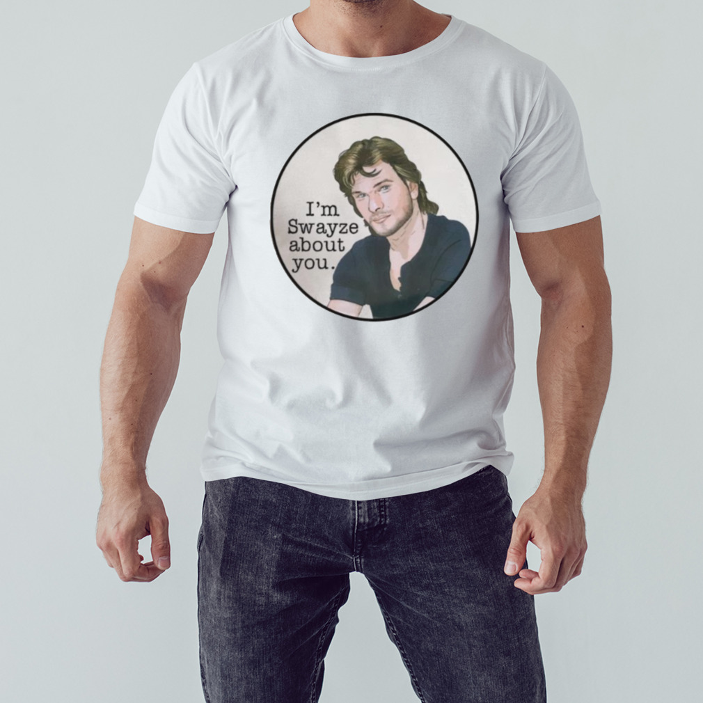 Point Break I’m Swayze About You shirt