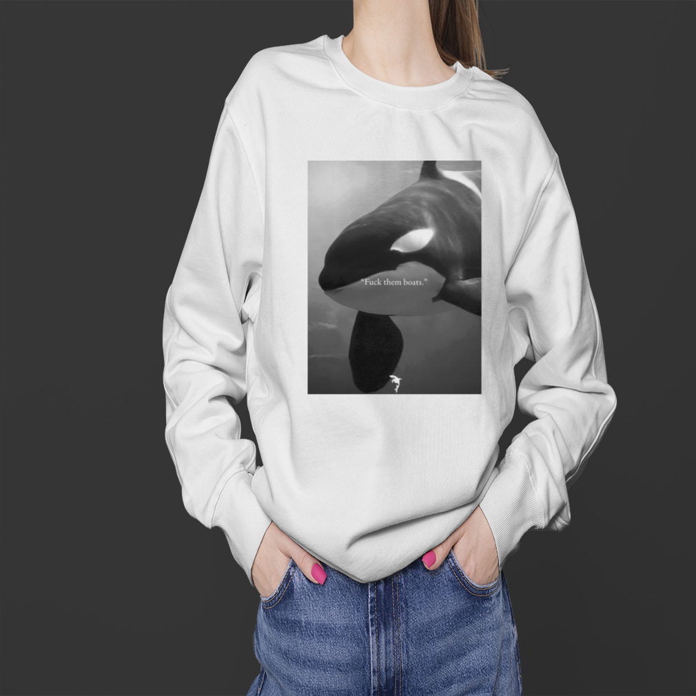 Whale fuck them boats shirt 4 Sweater