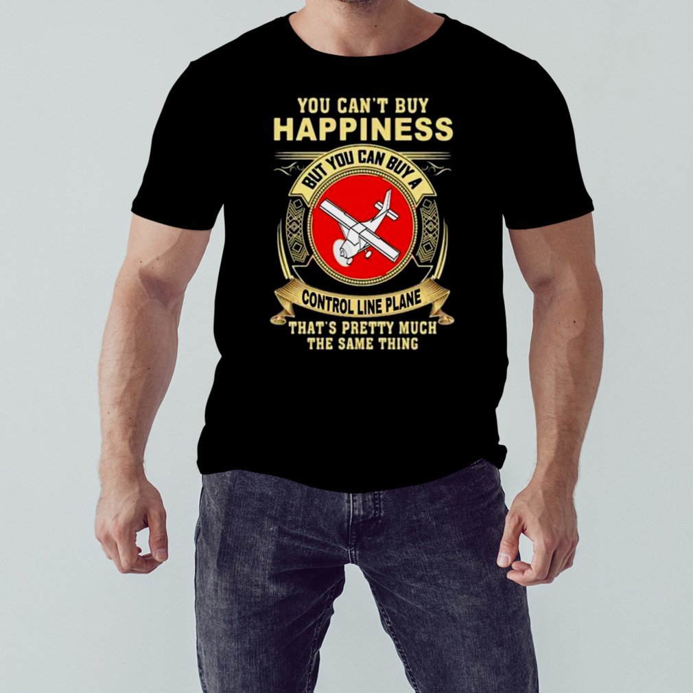 You can’t buy happiness that’s pretty much the same thing shirt