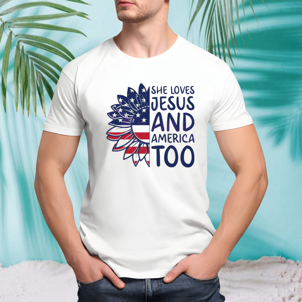 she Loves Jesus And America Too Happy 4th of July Christian shirt
