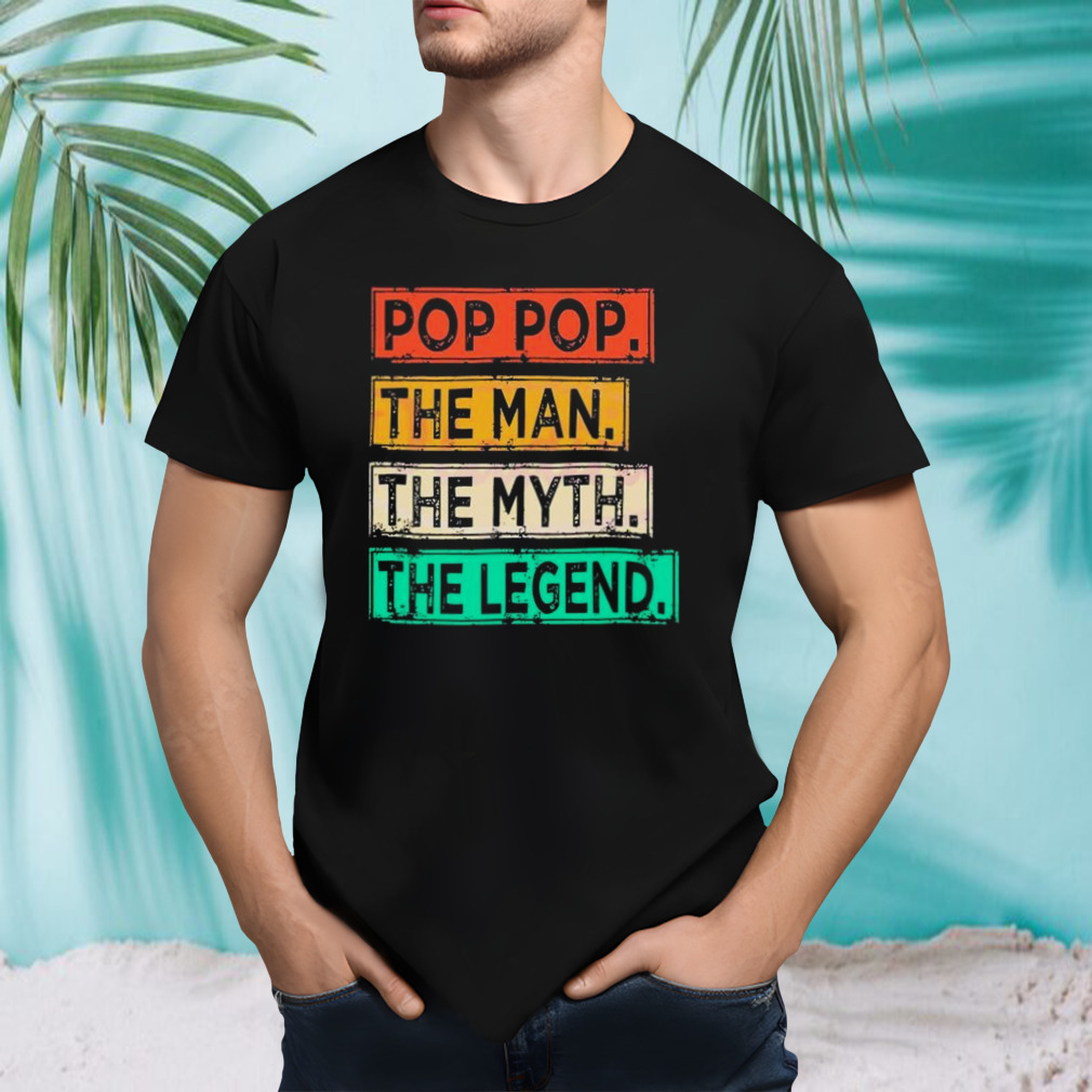 Pop Pop The Man The Myth The Legend Fathers Day Shirt
