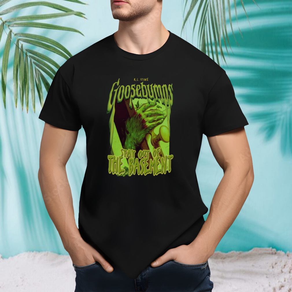 Goosebumps Stay Out Of The Basement shirt