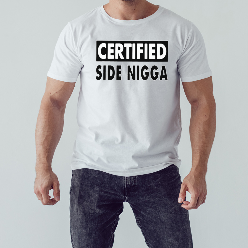 Certified Side Nigga shirt