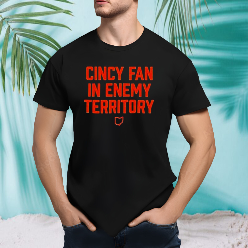 Cincy Fan In Enemy Territory Shirt