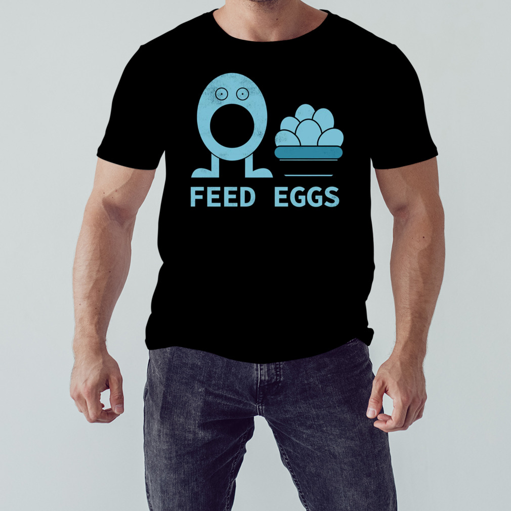 Feed Eggs I Think You Should Leave Tim Robinson shirt