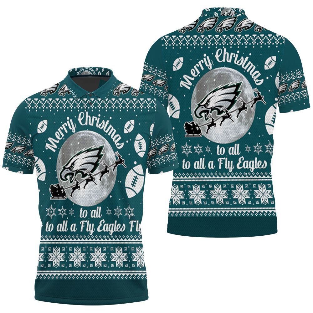 Merry Christmas Philadelphia Eagles To All And To All A Fly Ea 3d Polo Shirt Jersey All Over Print Shirt 3d T-shirt