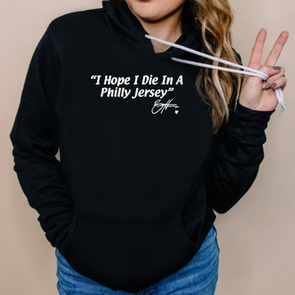 BRYCE HARPER: I HOPE I DIE IN A PHILLY JERSEY 2023 SHIRT - ReviewsTees