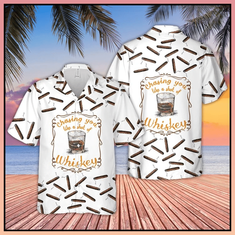 Chasing You Like A Shot Of Whiskey Hawaiian Shirt