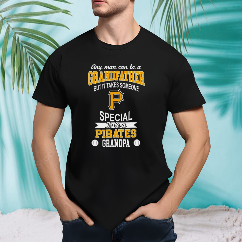 It Takes Someone Special To Be A Pittsburgh Pirates Grandpa T-Shirt