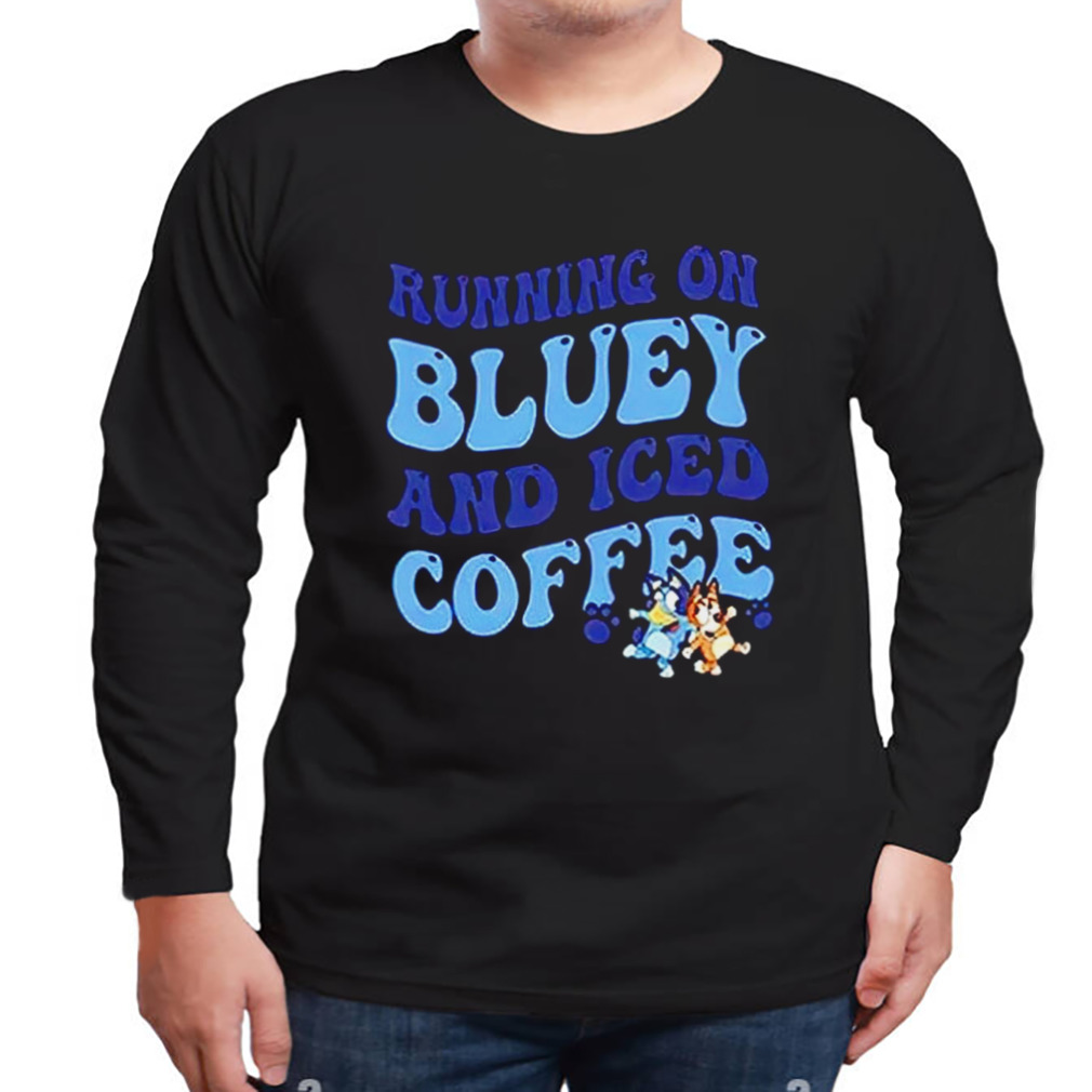 Running on Bluey and iced coffee shirt, hoodie, sweater and long sleeve