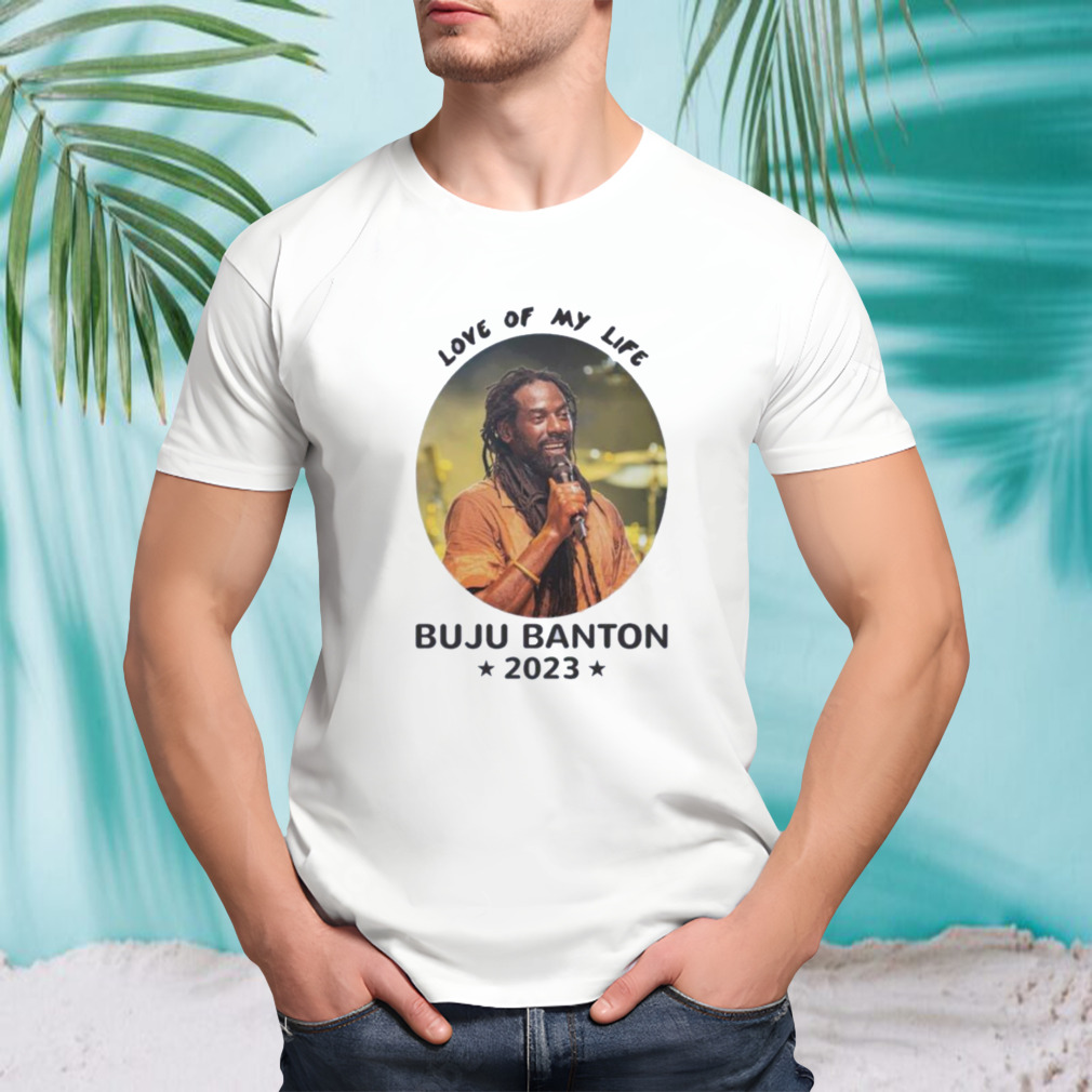 Love Of My Life Buju Banton 2023 Shirt