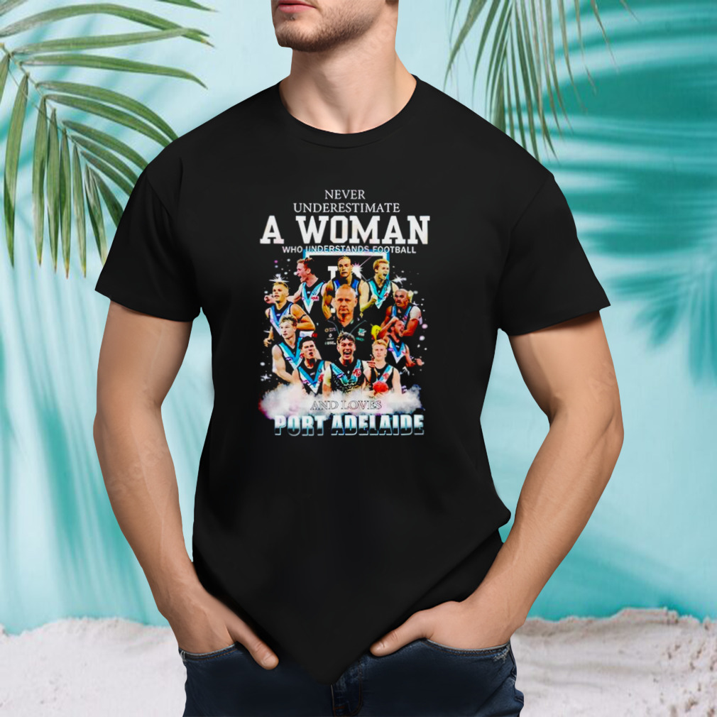 Never underestimate a woman who understands football and loves Port Adelaide shirt