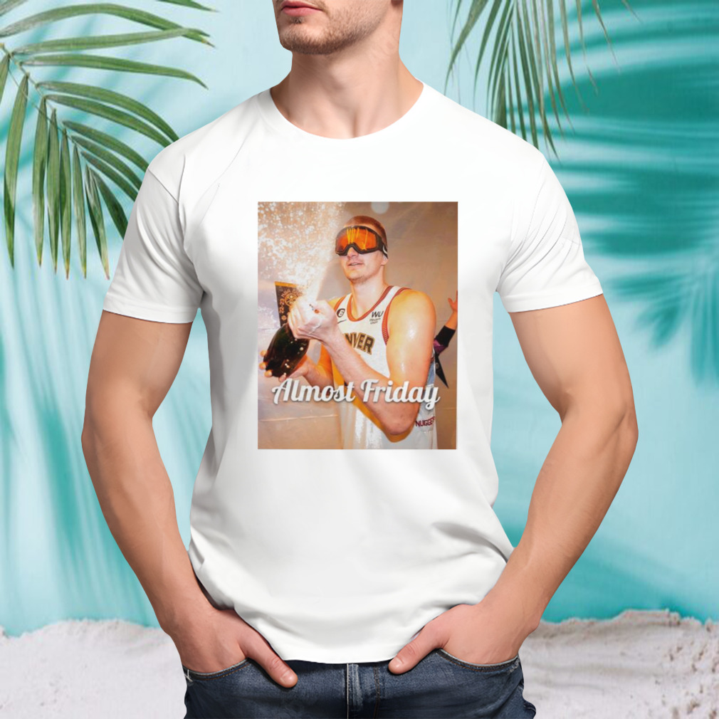 Nikola Jokic Almost Friday Finals Mvp Shirt