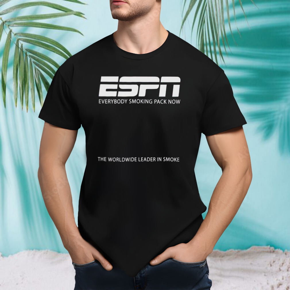 ESPN everybody smoking pack now shirt