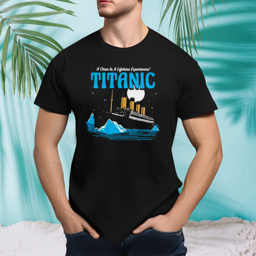 Harebrained A Once In A Lifetime Experience Titanic Shirt