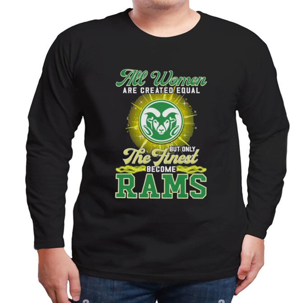 All Women Are Created Equal But Only The Finest Become Rams Shirt