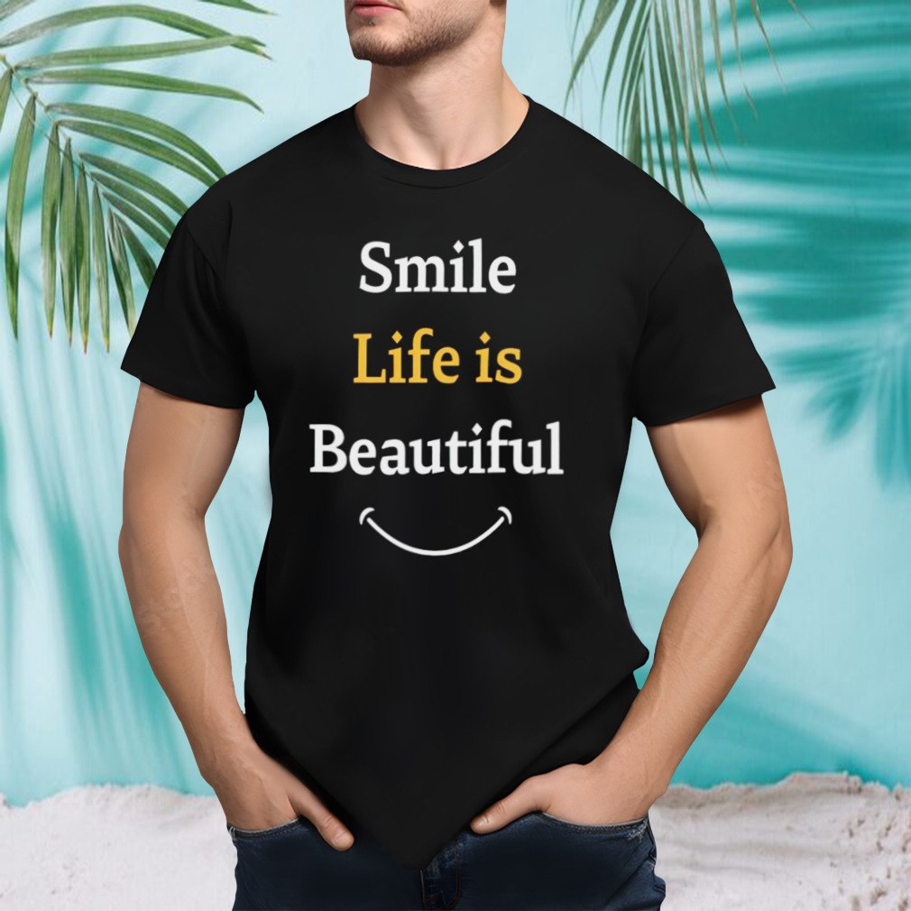 Smile life is beautiful shirt