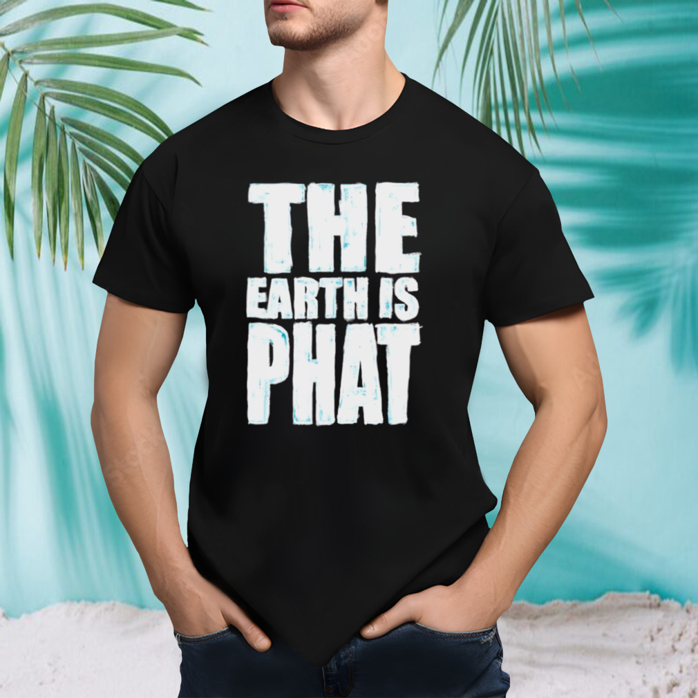 The Earth Is Phat Trust The Scientism shirt