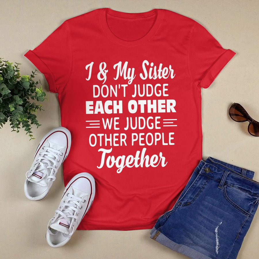 I _ My Sister Don_t Judge Each Other shirt