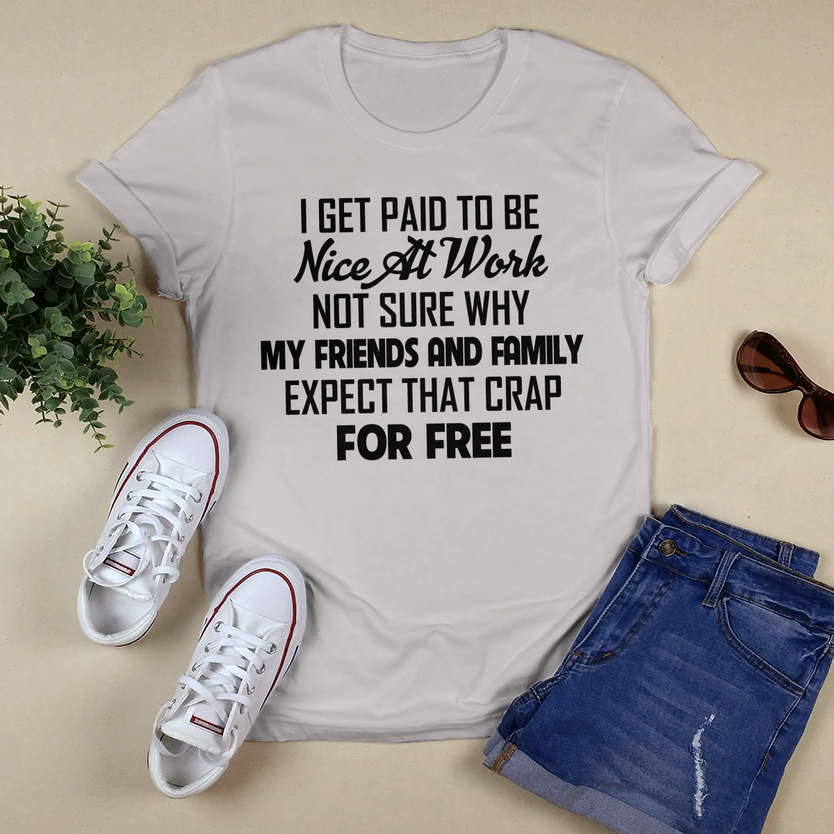 I Get Paid To Be Nice At Work shirt
