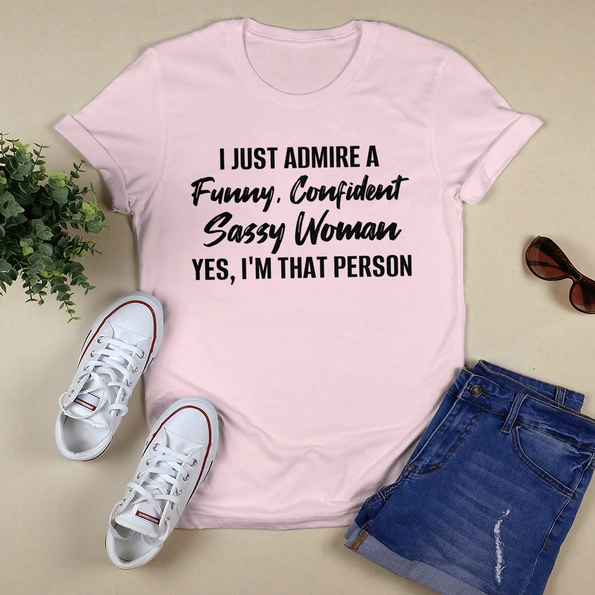 I Just Admire A Funny, Confident, Sassy Women shirt