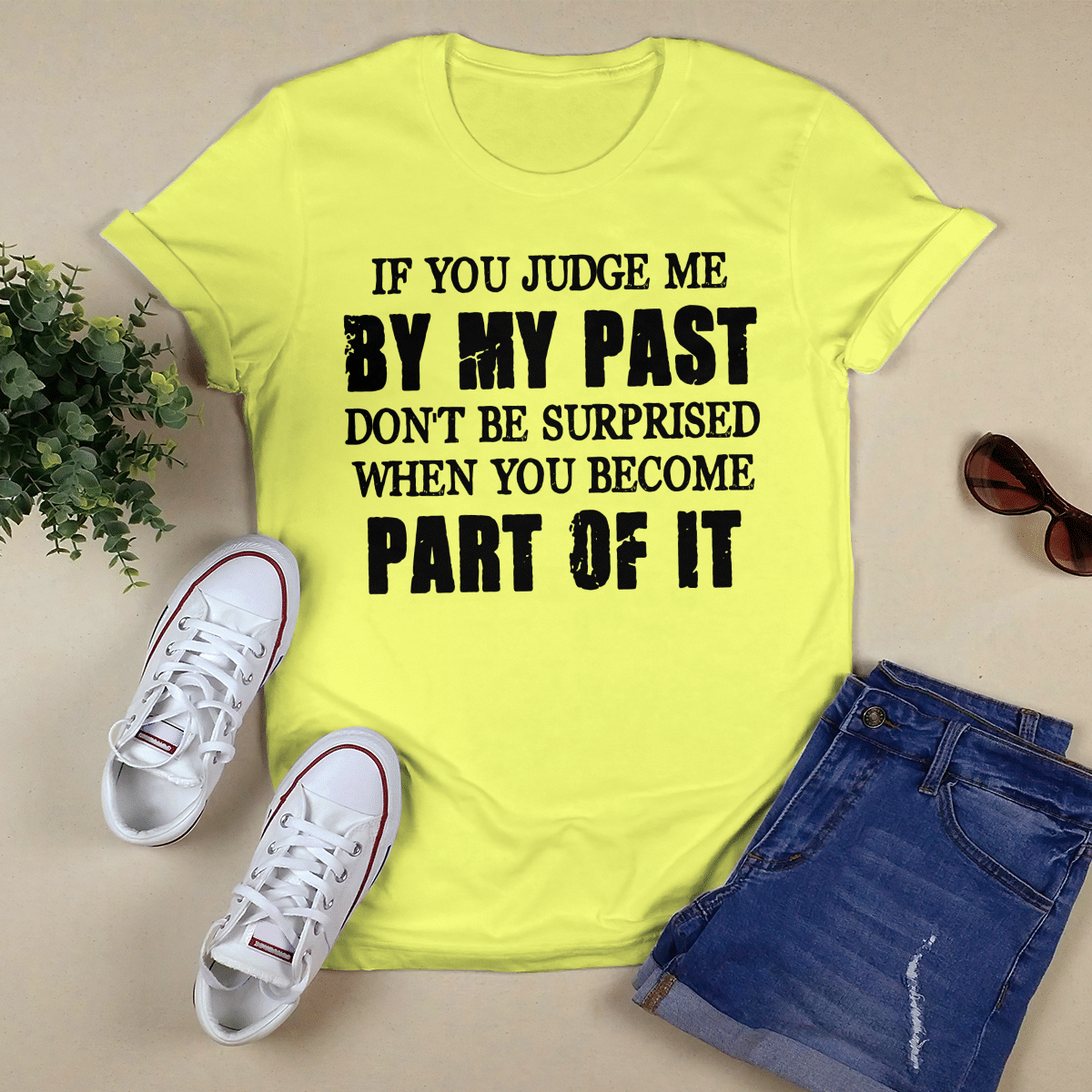If You Judge Me By My Past shirt