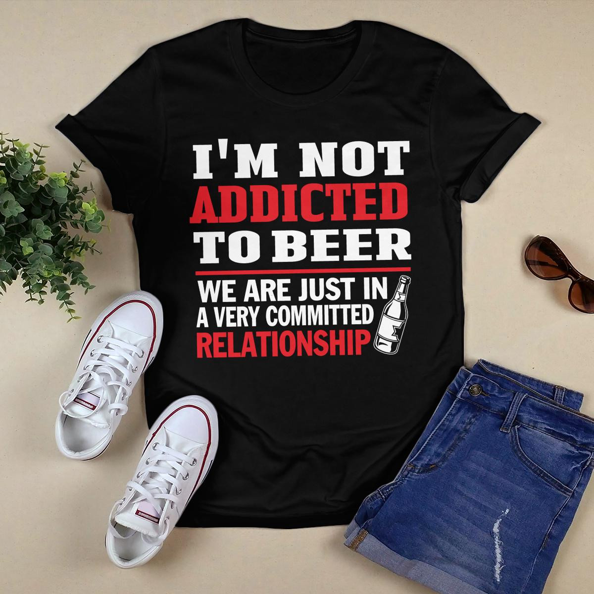 I_m Not Addicted To Beer shirt
